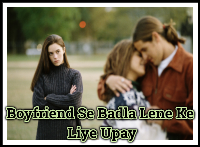 Boyfriend Se Badla Lene Ke Liye Upay