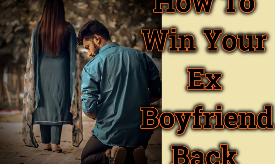 How To Win Your Ex Boyfriend Back After He Dumped You
