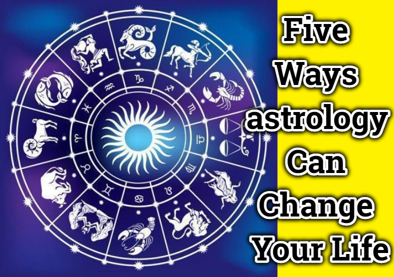 Five Ways astrology Can Change Your Life