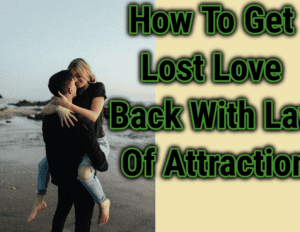 How To Get Lost Love Back With Law Of Attraction